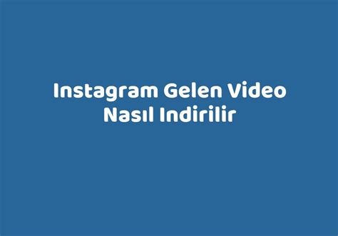 Instagram gelen video nasıl indirilir